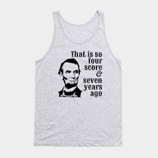 Abraham Lincoln - That is So Four Score & Seven Years Ago Tank Top